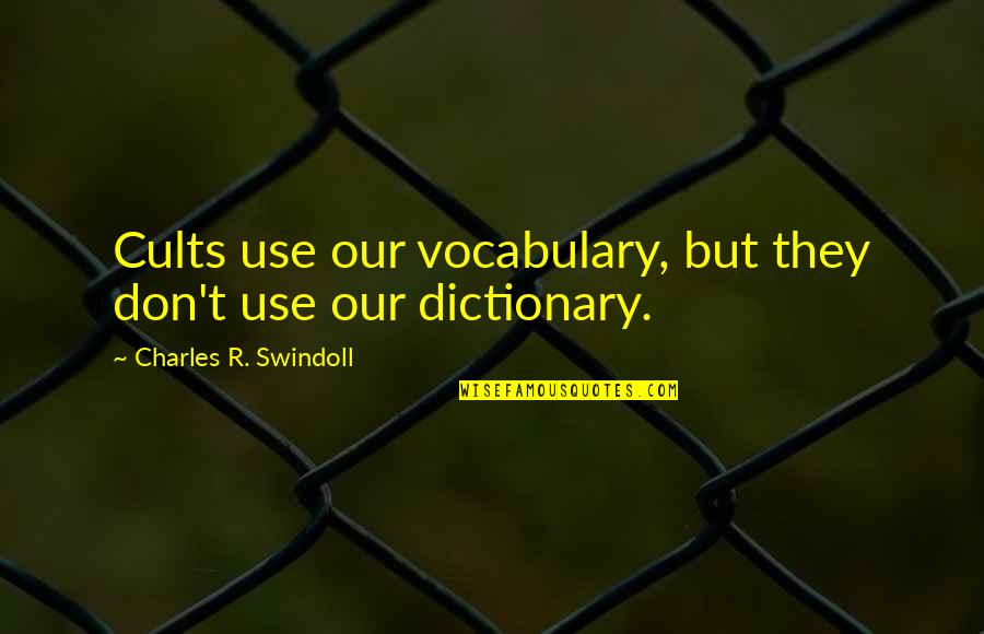 Pontritters Quotes By Charles R. Swindoll: Cults use our vocabulary, but they don't use Pontritters Quotes By Charles R. Swindoll: Cults use our vocabulary, but they don't use