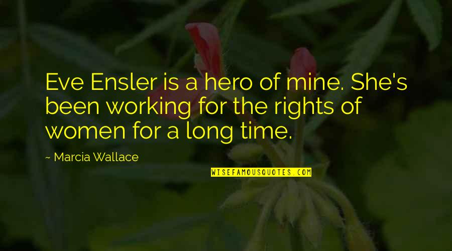 Pontritters Quotes By Marcia Wallace: Eve Ensler is a hero of mine. She's Pontritters Quotes By Marcia Wallace: Eve Ensler is a hero of mine. She's