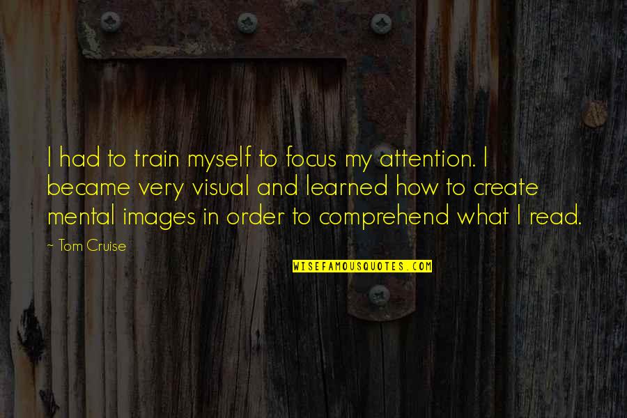Ponty Hal Quotes By Tom Cruise: I had to train myself to focus my