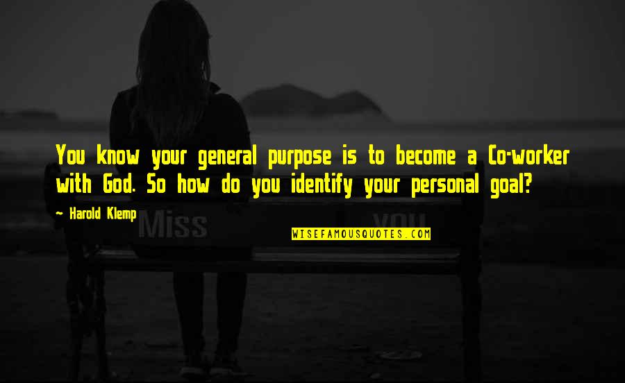Pontypandy Quotes By Harold Klemp: You know your general purpose is to become Pontypandy Quotes By Harold Klemp: You know your general purpose is to become