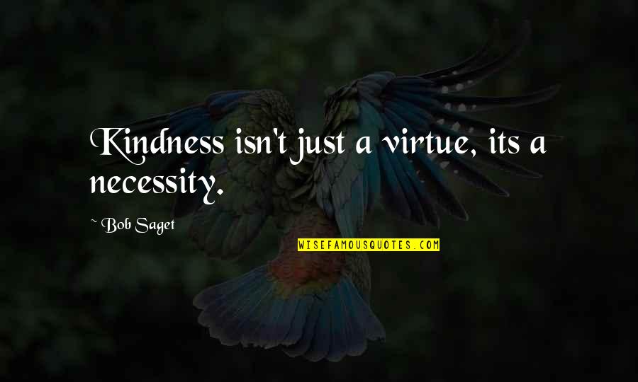 Pony Express Famous Quotes By Bob Saget: Kindness isn't just a virtue, its a necessity.