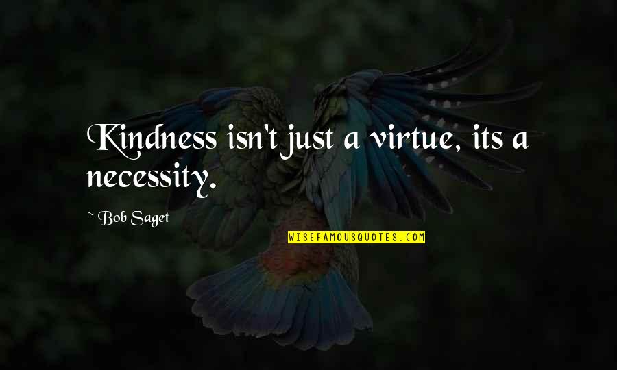 Pony Express Famous Quotes By Bob Saget: Kindness isn't just a virtue, its a necessity. Pony Express Famous Quotes By Bob Saget: Kindness isn't just a virtue, its a necessity.