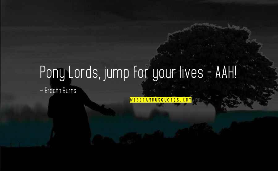 Pony Quotes By Breehn Burns: Pony Lords, jump for your lives - AAH!