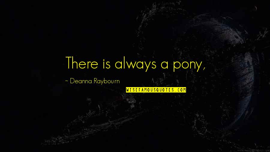 Pony Quotes By Deanna Raybourn: There is always a pony,