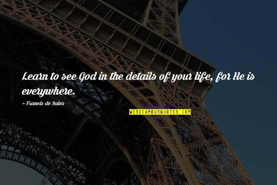 Ponyboy And Johnny Quotes By Francis De Sales: Learn to see God in the details of Ponyboy And Johnny Quotes By Francis De Sales: Learn to see God in the details of
