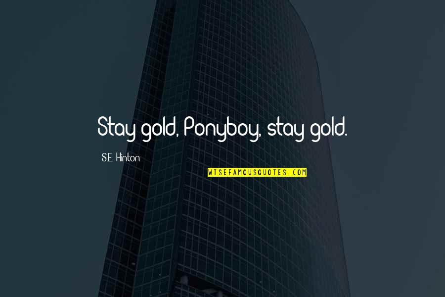 Ponyboy And Johnny Quotes By S.E. Hinton: Stay gold, Ponyboy, stay gold. Ponyboy And Johnny Quotes By S.E. Hinton: Stay gold, Ponyboy, stay gold.