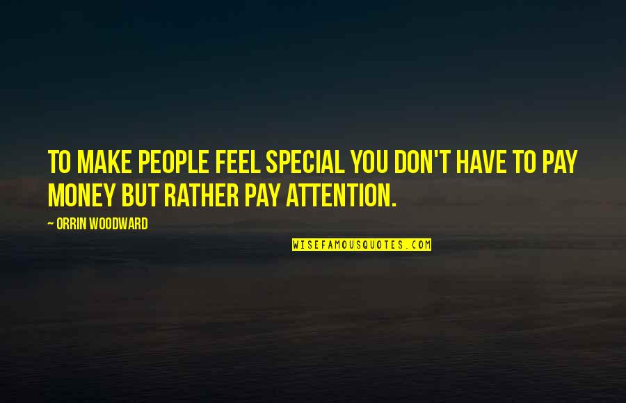 Ponyboy Being Empathetic Quotes By Orrin Woodward: To make people feel special you don't have