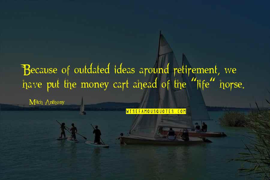 Ponyboy Changing Quotes By Mitch Anthony: Because of outdated ideas around retirement, we have Ponyboy Changing Quotes By Mitch Anthony: Because of outdated ideas around retirement, we have