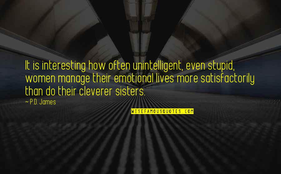 Ponyboy Quotes By P.D. James: It is interesting how often unintelligent, even stupid,