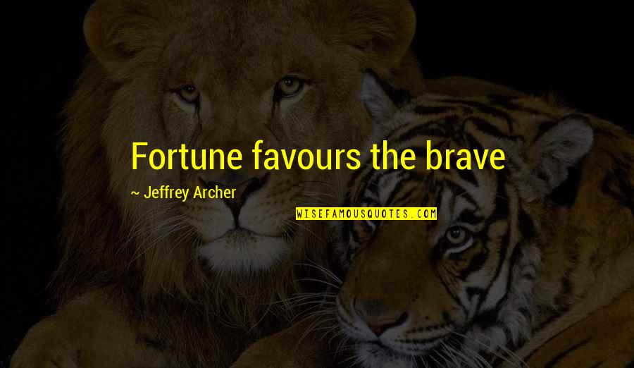 Ponytail Hairstyle Quotes By Jeffrey Archer: Fortune favours the brave