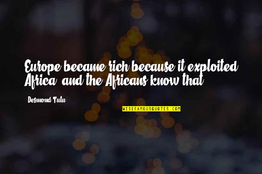 Ponytail Workout Quotes By Desmond Tutu: Europe became rich because it exploited Africa; and