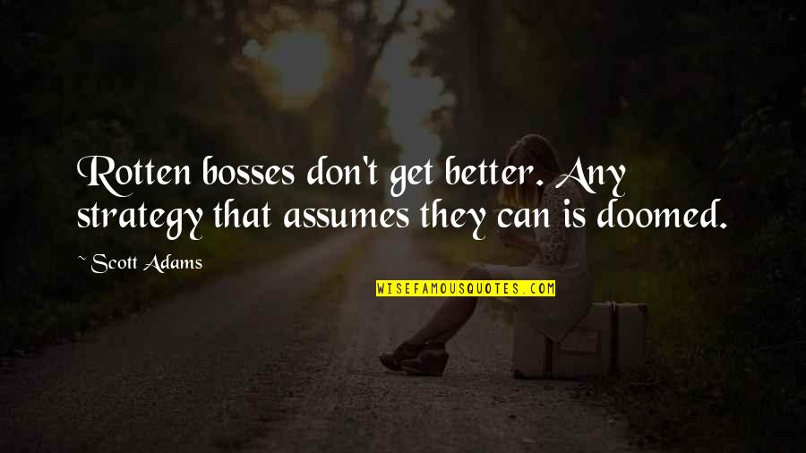 Ponytail Workout Quotes By Scott Adams: Rotten bosses don't get better. Any strategy that