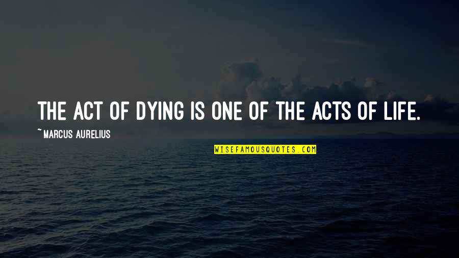 Ponytailed Girl Quotes By Marcus Aurelius: The act of dying is one of the
