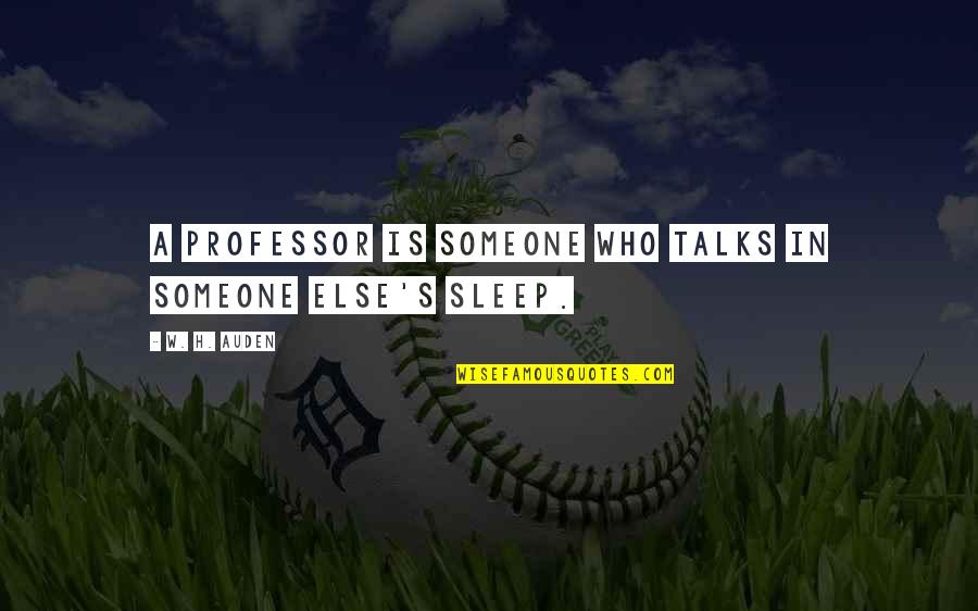 Ponytailed Quotes By W. H. Auden: A professor is someone who talks in someone