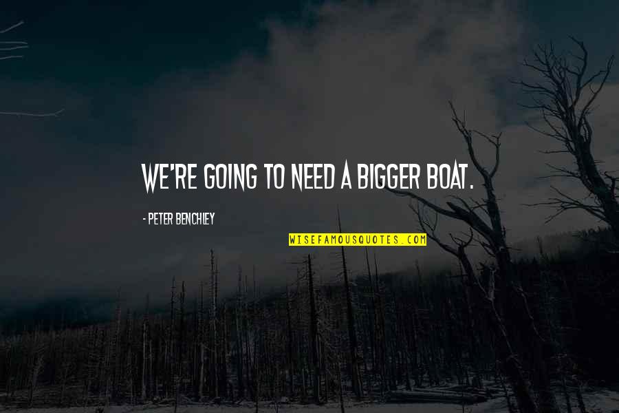 Ponzani Nursery Quotes By Peter Benchley: We're going to need a bigger boat. Ponzani Nursery Quotes By Peter Benchley: We're going to need a bigger boat.