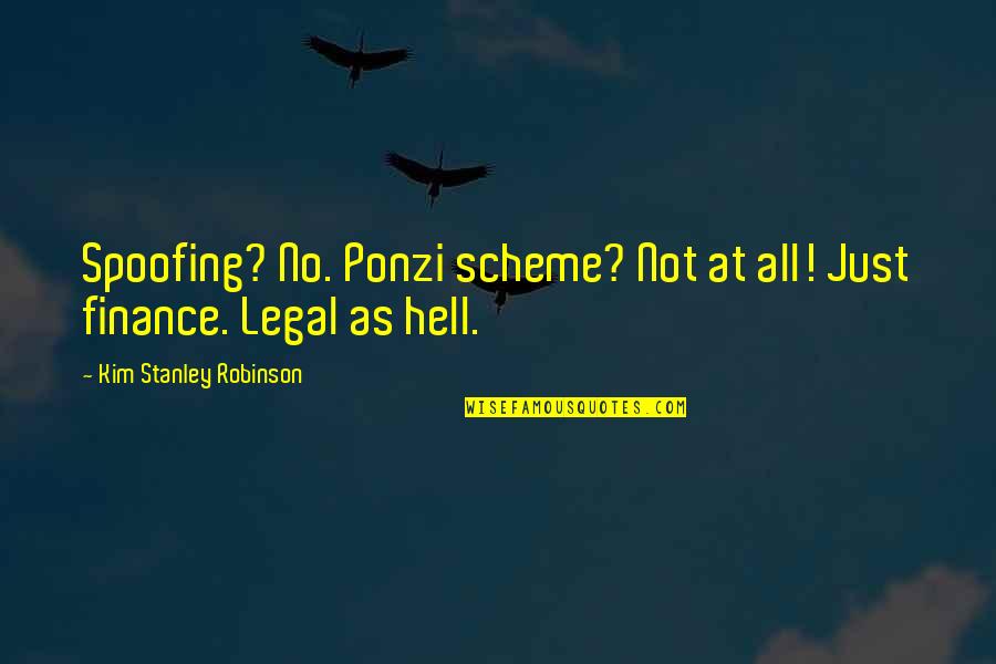 Ponzi Scheme Quotes By Kim Stanley Robinson: Spoofing? No. Ponzi scheme? Not at all! Just