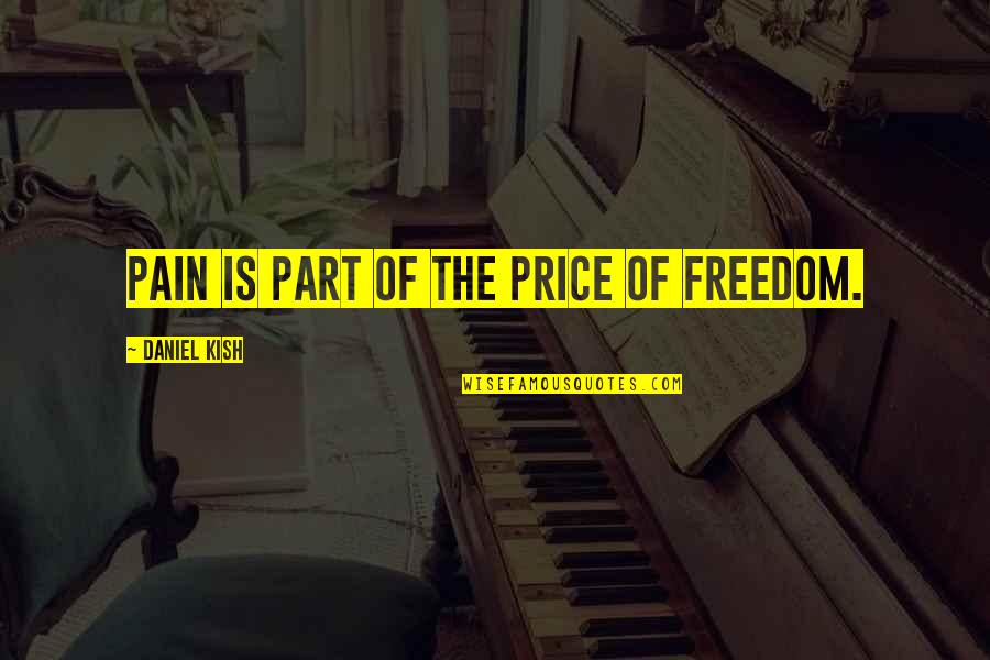 Ponziani Defense Quotes By Daniel Kish: Pain is part of the price of freedom.