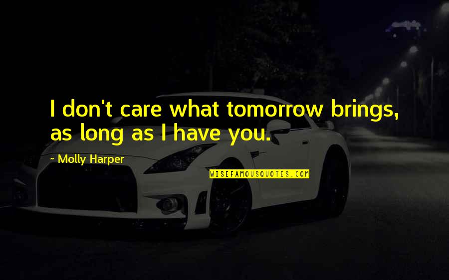 Ponziani Traps Quotes By Molly Harper: I don't care what tomorrow brings, as long Ponziani Traps Quotes By Molly Harper: I don't care what tomorrow brings, as long