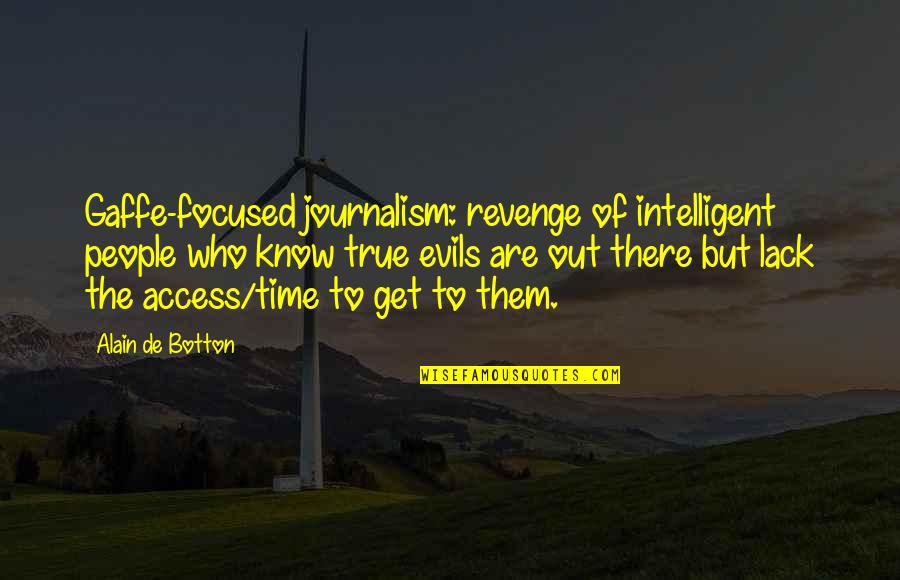 Ponzini Spa Quotes By Alain De Botton: Gaffe-focused journalism: revenge of intelligent people who know Ponzini Spa Quotes By Alain De Botton: Gaffe-focused journalism: revenge of intelligent people who know
