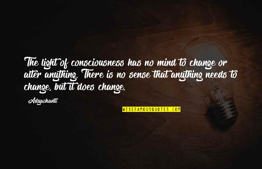 Ponziod Quotes By Adyashanti: The light of consciousness has no mind to Ponziod Quotes By Adyashanti: The light of consciousness has no mind to