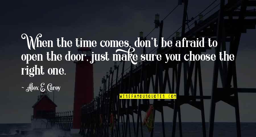 Ponziod Quotes By Alex E. Carey: When the time comes, don't be afraid to Ponziod Quotes By Alex E. Carey: When the time comes, don't be afraid to