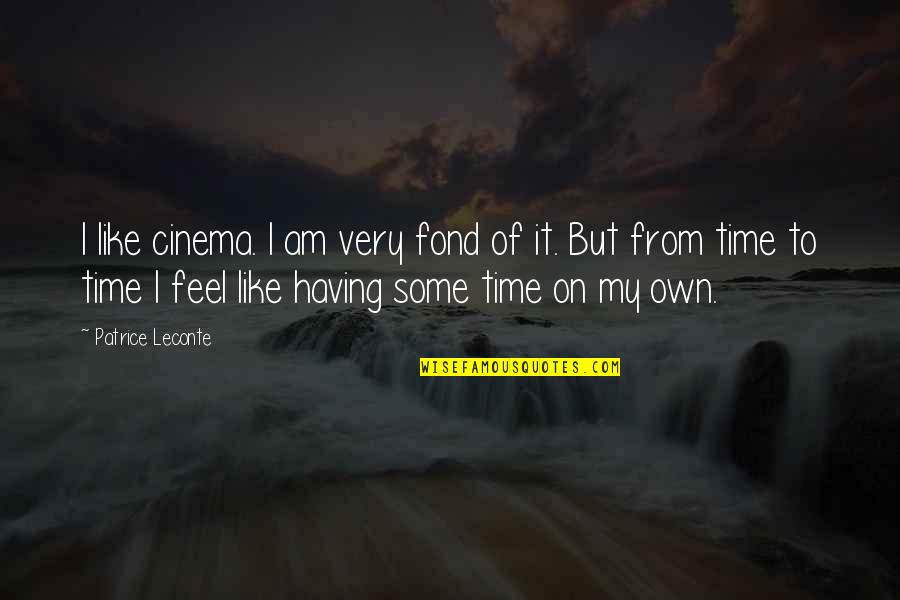 Ponziod Quotes By Patrice Leconte: I like cinema. I am very fond of Ponziod Quotes By Patrice Leconte: I like cinema. I am very fond of