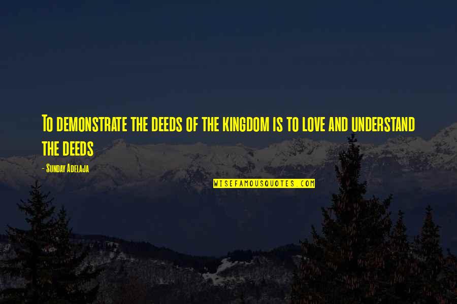 Ponzo Illusions Quotes By Sunday Adelaja: To demonstrate the deeds of the kingdom is
