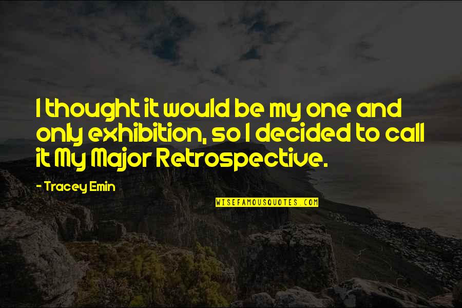 Ponzo Illusions Quotes By Tracey Emin: I thought it would be my one and Ponzo Illusions Quotes By Tracey Emin: I thought it would be my one and