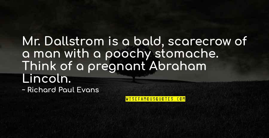 Poochy Quotes By Richard Paul Evans: Mr. Dallstrom is a bald, scarecrow of a