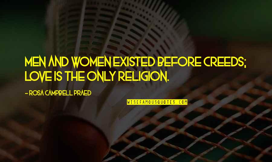 Poochyena Quotes By Rosa Campbell Praed: Men and women existed before creeds; love is Poochyena Quotes By Rosa Campbell Praed: Men and women existed before creeds; love is