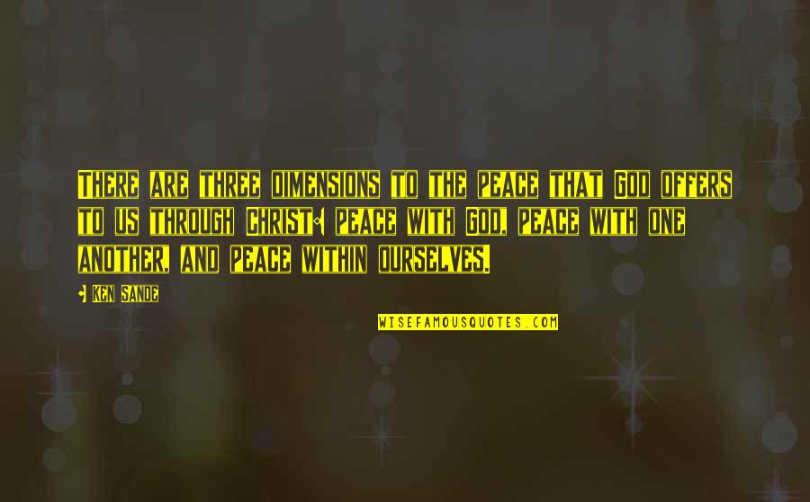 Pooder Built Quotes By Ken Sande: There are three dimensions to the peace that Pooder Built Quotes By Ken Sande: There are three dimensions to the peace that