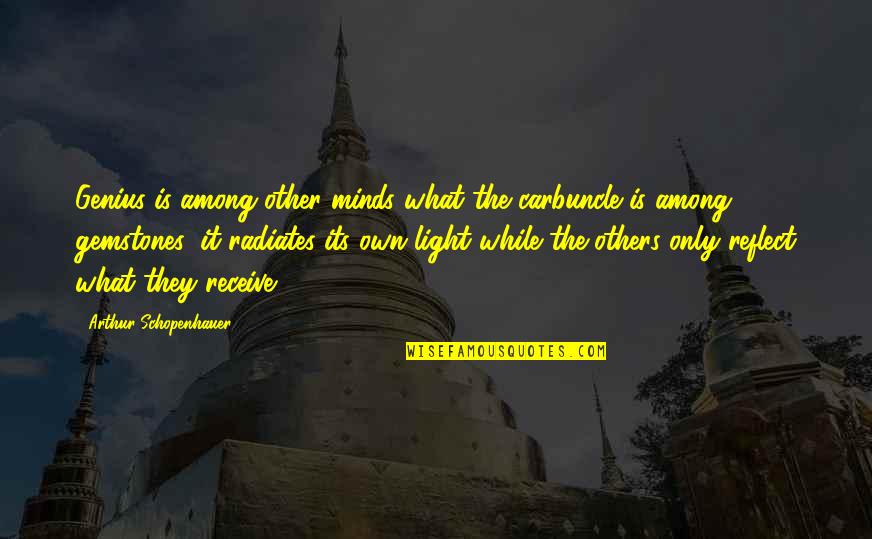 Pooder Farter Quotes By Arthur Schopenhauer: Genius is among other minds what the carbuncle Pooder Farter Quotes By Arthur Schopenhauer: Genius is among other minds what the carbuncle