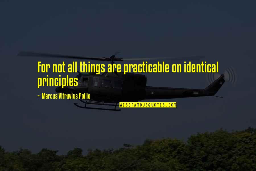Pooderman Quotes By Marcus Vitruvius Pollio: For not all things are practicable on identical
