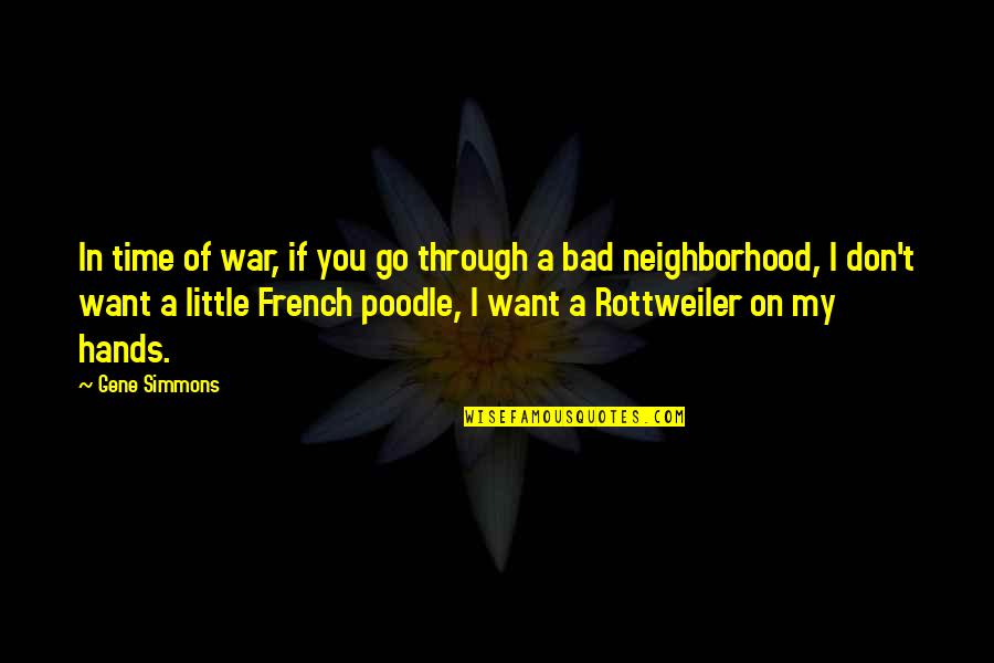 Poodle Quotes By Gene Simmons: In time of war, if you go through Poodle Quotes By Gene Simmons: In time of war, if you go through