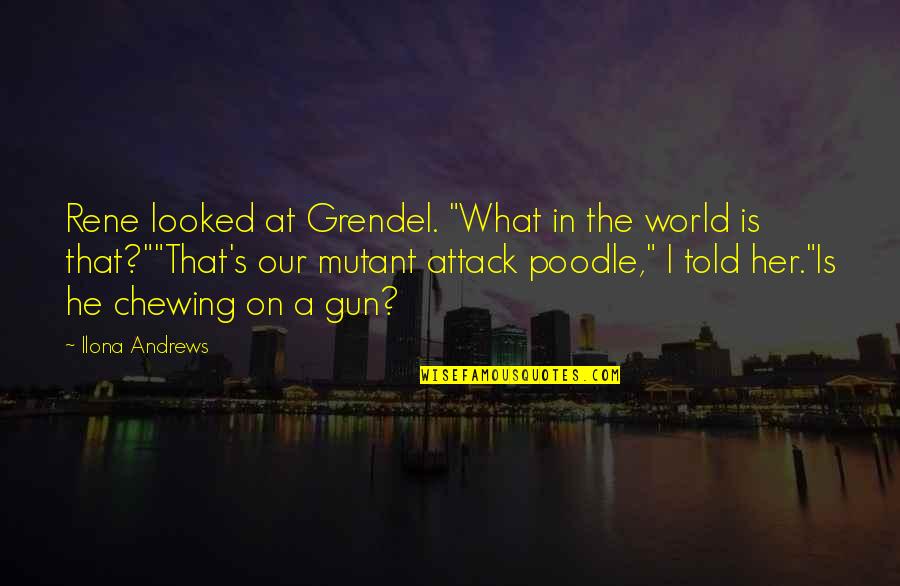 Poodle Quotes By Ilona Andrews: Rene looked at Grendel. "What in the world Poodle Quotes By Ilona Andrews: Rene looked at Grendel. "What in the world