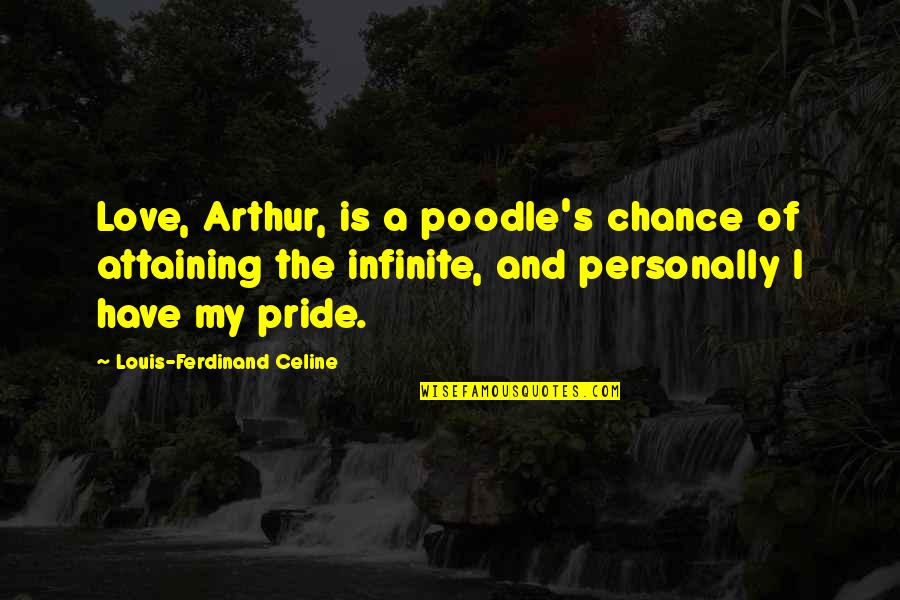 Poodle Quotes By Louis-Ferdinand Celine: Love, Arthur, is a poodle's chance of attaining Poodle Quotes By Louis-Ferdinand Celine: Love, Arthur, is a poodle's chance of attaining