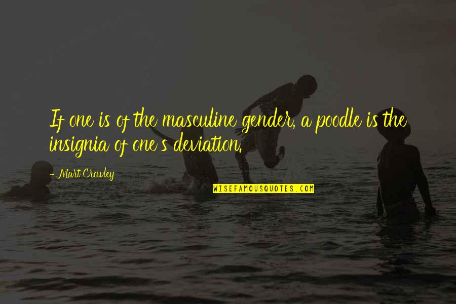 Poodle Quotes By Mart Crowley: If one is of the masculine gender, a