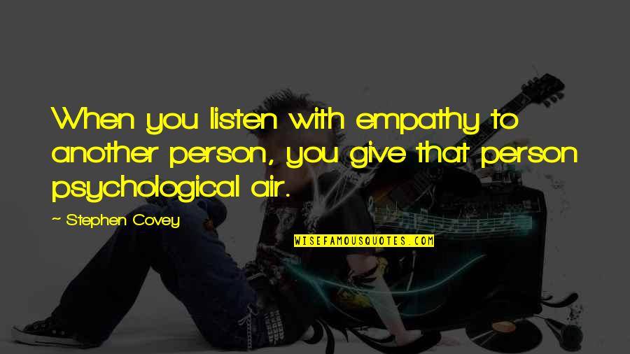 Pooey Quotes By Stephen Covey: When you listen with empathy to another person,