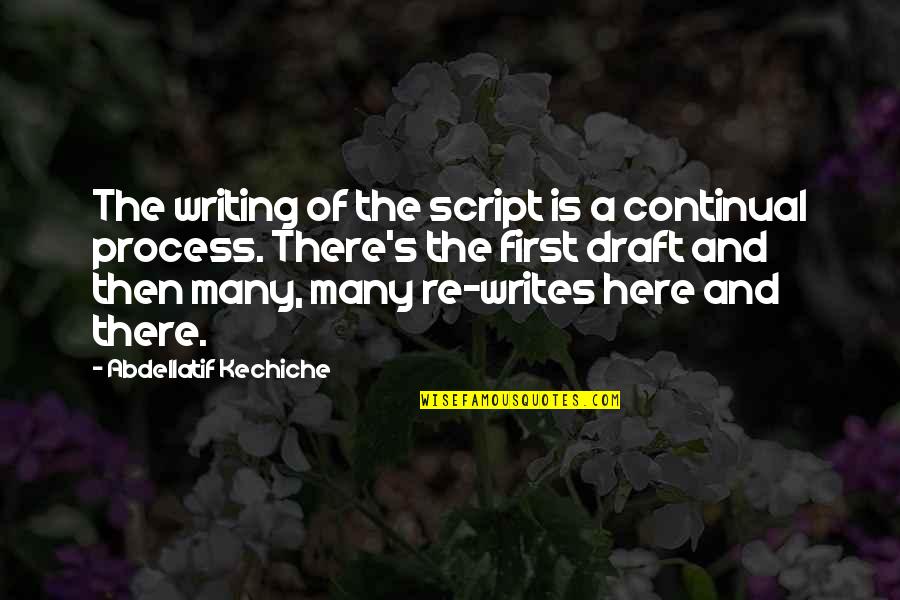 Poofed Quotes By Abdellatif Kechiche: The writing of the script is a continual