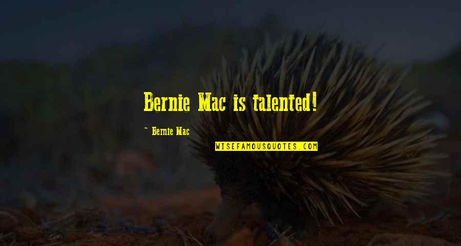 Poofed Quotes By Bernie Mac: Bernie Mac is talented!