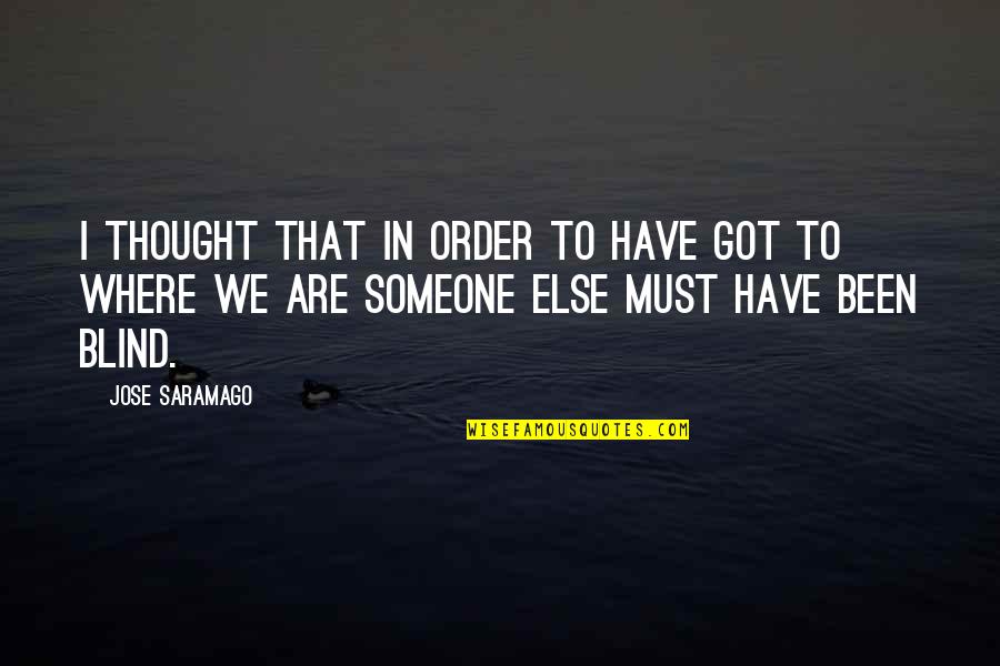 Poofed Quotes By Jose Saramago: I thought that in order to have got