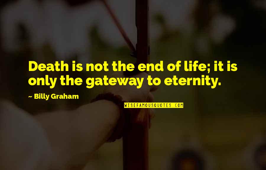 Poofter Quotes By Billy Graham: Death is not the end of life; it