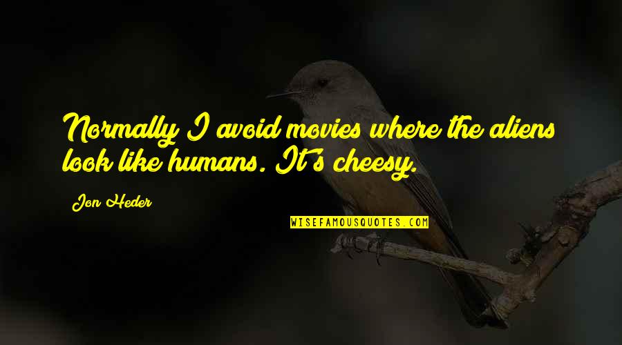 Poofy Dresses Quotes By Jon Heder: Normally I avoid movies where the aliens look
