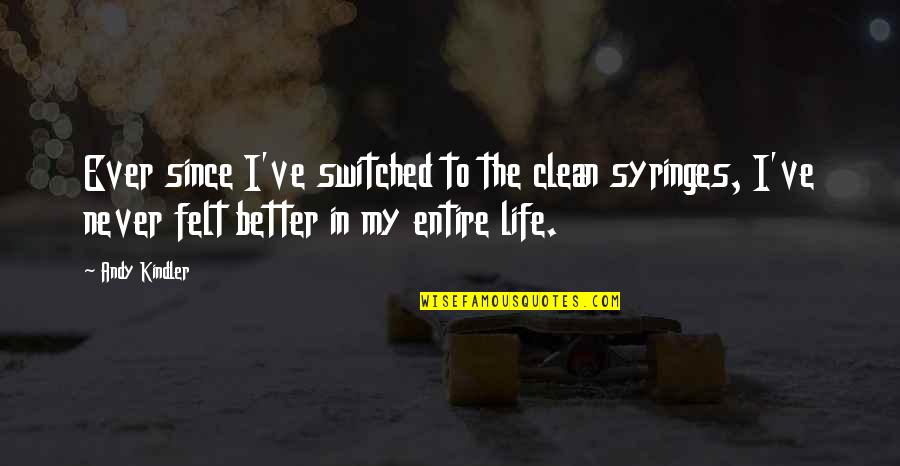 Poofy Quotes By Andy Kindler: Ever since I've switched to the clean syringes, Poofy Quotes By Andy Kindler: Ever since I've switched to the clean syringes,
