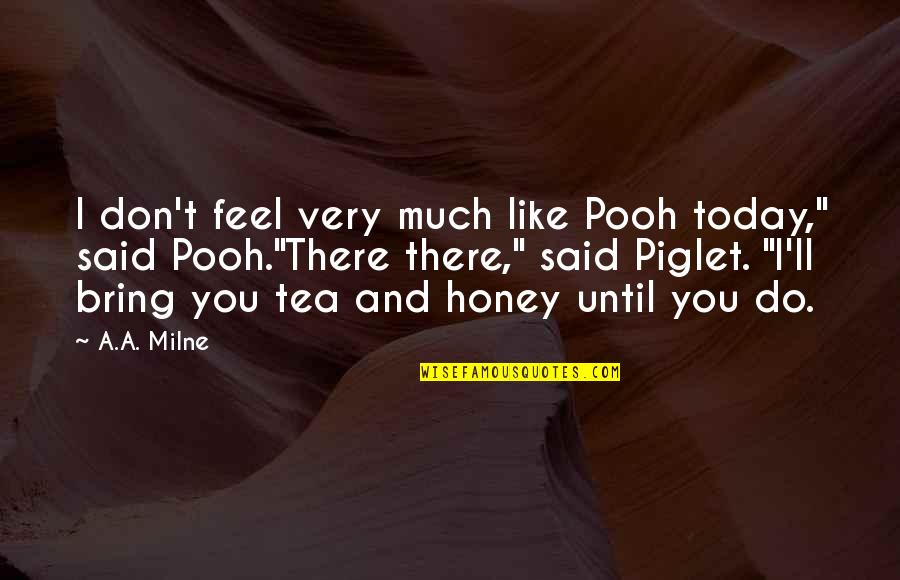 Pooh Honey Quotes By A.A. Milne: I don't feel very much like Pooh today,"