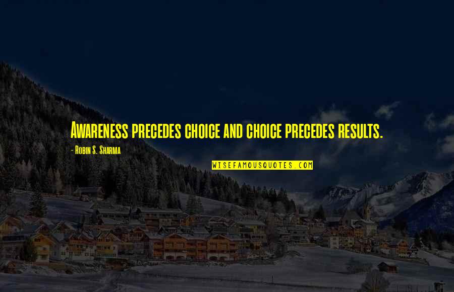 Pooh Honey Quotes By Robin S. Sharma: Awareness precedes choice and choice precedes results.