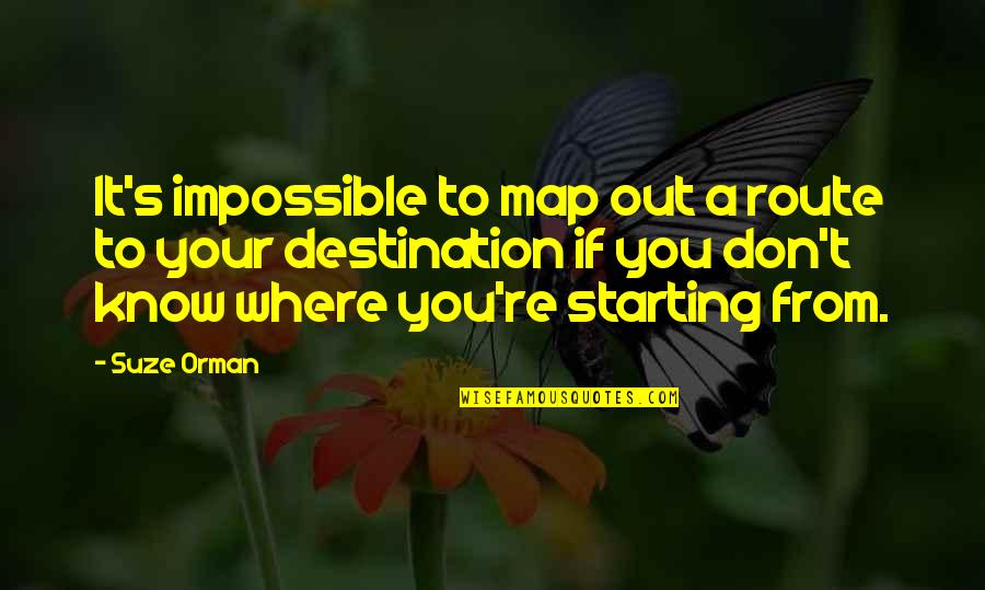 Pooh Poohed Quotes By Suze Orman: It's impossible to map out a route to Pooh Poohed Quotes By Suze Orman: It's impossible to map out a route to