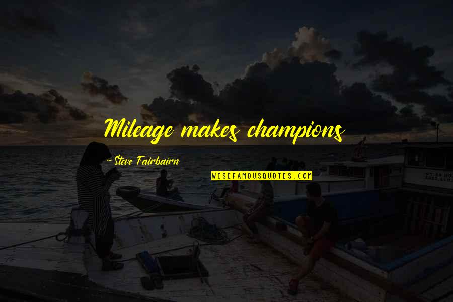 Pooh Wisdom Quotes By Steve Fairbairn: Mileage makes champions Pooh Wisdom Quotes By Steve Fairbairn: Mileage makes champions
