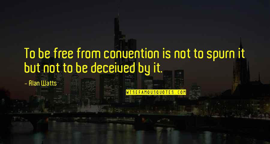 Poohed Quotes By Alan Watts: To be free from convention is not to