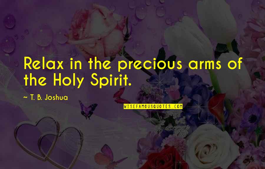 Pooja Bedi Quotes By T. B. Joshua: Relax in the precious arms of the Holy